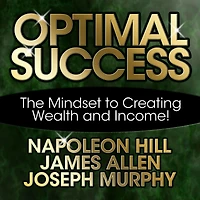 Optimal Success: The Mindset to Creating Wealth and Income!