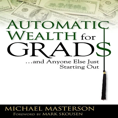 Automatic Wealth for Grads... and Anyone Else Just Starting Out