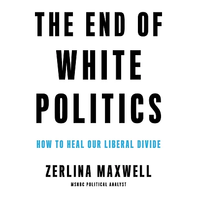 The End of White Politics: How to Heal Our Liberal Divide
