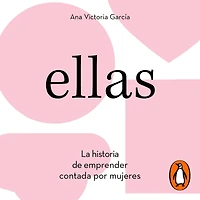 Ellas: La historia de emprender contada por mujeres