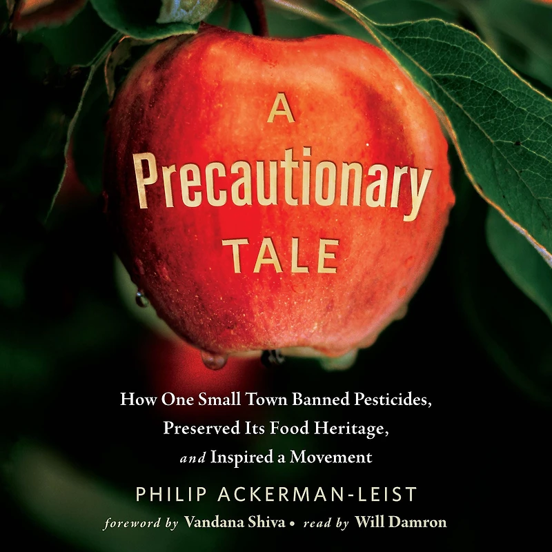 a Precautionary Tale: How One Small Town Banned Pesticides, Preserved Its Food Heritage, and Inspired Movement