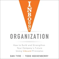 Inbound Organization: How to Build and Strengthen Your Company's Future Using Principles