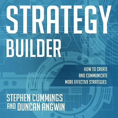 Strategy Builder: How to Create and Communicate More Effective Strategies