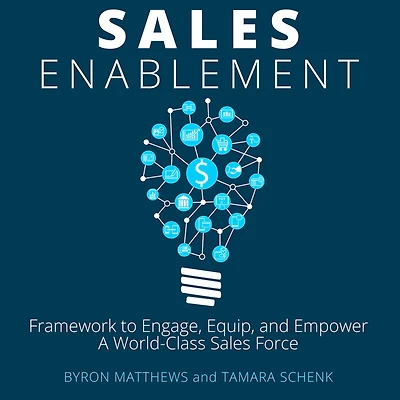 Sales Enablement: A Master Framework to Engage, Equip, and Empower A World-Class Sales Force
