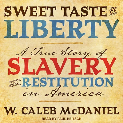 Sweet Taste of Liberty: A True Story Slavery and Restitution America