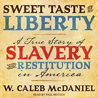 Sweet Taste of Liberty: A True Story Slavery and Restitution America