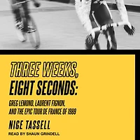 Three Weeks, Eight Seconds: Greg Lemond, Laurent Fignon, and the Epic Tour de France of 1989