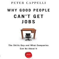 Why Good People Can't Get Jobs: The Skills Gap and What Companies Can Do About It