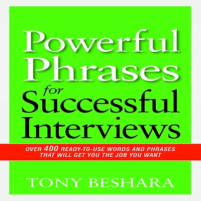 Powerful Phrases for Successful Interviews: Over 400 Ready-to-Use Words and That Will Get You the Job Want