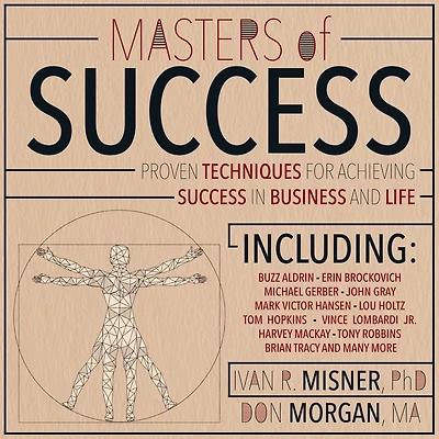 Masters of Success: Proven Techniques for Achieving Success in Business and Life