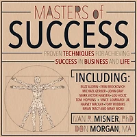 Masters of Success: Proven Techniques for Achieving Success in Business and Life