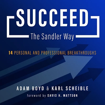 Succeed: The Sandler Way: 14 Personal and Professional Breakthroughs