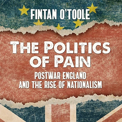 the Politics of Pain: Postwar England and Rise Nationalism