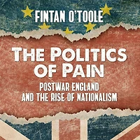 the Politics of Pain: Postwar England and Rise Nationalism