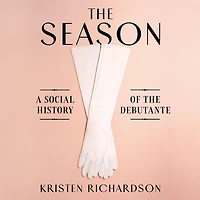 the Season: A Social History of Debutante