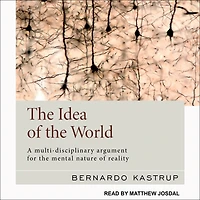 the Idea of World: A Multi-Disciplinary Argument for Mental Nature Reality