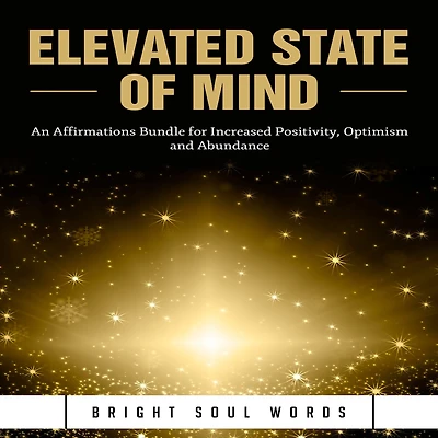 Elevated State of Mind: An Affirmations Bundle for Increased Positivity, Optimism and Abundance