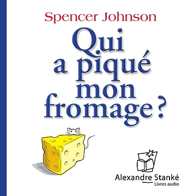 Qui a piqué mon fromage ?: Comment s'adapter au changement au travail, en famille et en amour