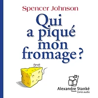 Qui a piqué mon fromage ?: Comment s'adapter au changement au travail, en famille et en amour
