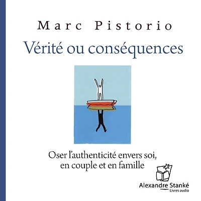 Vérité ou conséquences: Oser l'authenticité envers soi, en couple et famille