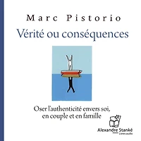 Vérité ou conséquences: Oser l'authenticité envers soi, en couple et famille