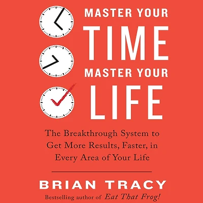Master Your Time, Life: The Breakthrough System to Get More Results, Faster, Every Area of Life