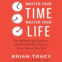 Master Your Time, Life: The Breakthrough System to Get More Results, Faster, Every Area of Life