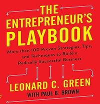 The Entrepreneur's Playbook: More than 100 Proven Strategies, Tips, and Techniques to Build a Radically Successful Business