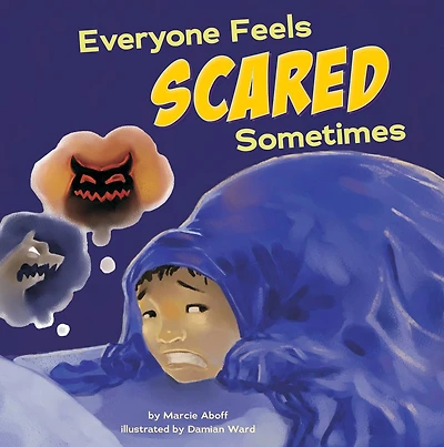 Everyone Feels Scared Sometimes