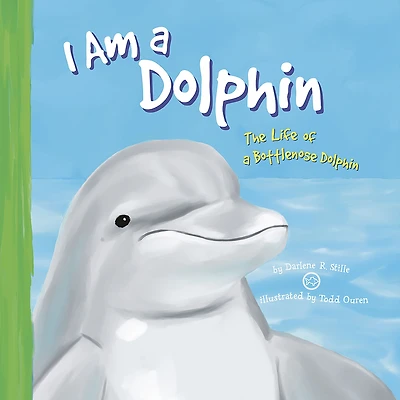 I Am a Dolphin: The Life of Bottlenose Dolphin