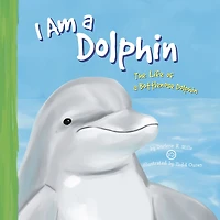 I Am a Dolphin: The Life of Bottlenose Dolphin