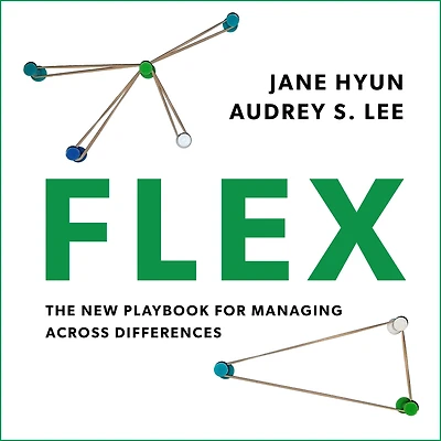 Flex: The New Playbook for Managing Across Differences