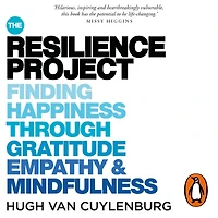 The Resilience Project: Finding Happiness through Gratitude, Empathy and Mindfulness