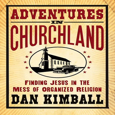 Adventures Churchland: Finding Jesus the Mess of Organized Religion