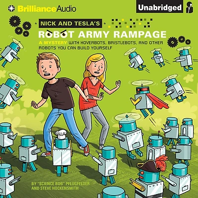 Nick and Tesla's Robot Army Rampage: A Mystery with Hoverbots, Bristle Bots, Other Robots You Can Build Yourself