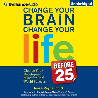 Change Your Brain, Life (Before 25): Developing Mind for Real World Success