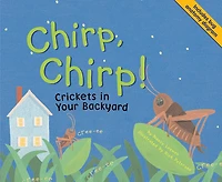 Chirp, Chirp!: Crickets Your Backyard