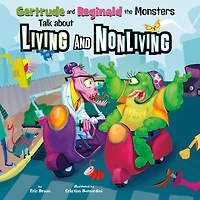 Gertrude and Reginald the Monsters Talk about Living Nonliving
