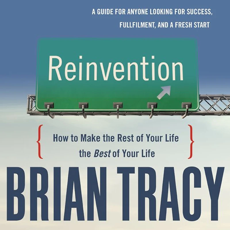 Reinvention: How to Make the Rest of Your Life Best