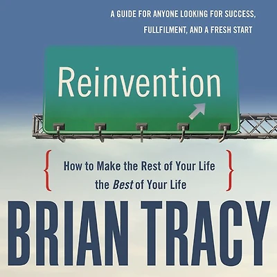 Reinvention: How to Make the Rest of Your Life Best
