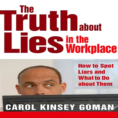 the Truth about Lies Workplace: How to Spot Liars and What Do Them