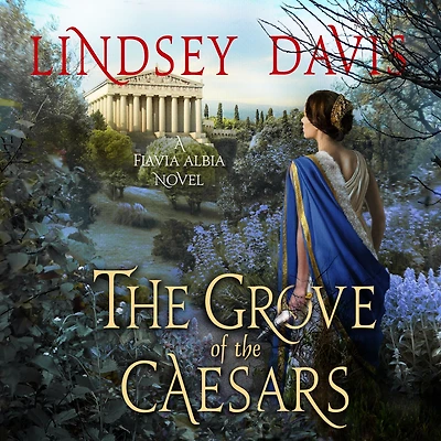 the Grove of Caesars: A Flavia Albia Novel