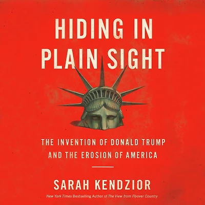 Hiding Plain Sight: the Invention of Donald Trump and Erosion America