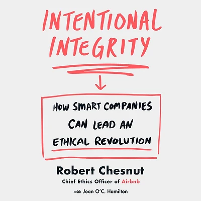 Intentional Integrity: How Smart Companies Can Lead an Ethical Revolution