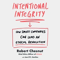 Intentional Integrity: How Smart Companies Can Lead an Ethical Revolution
