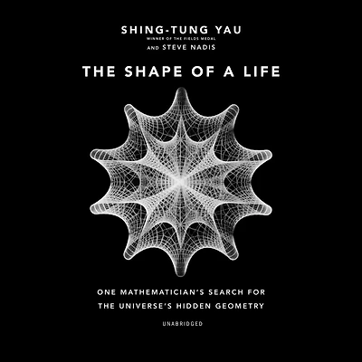 the Shape of a Life: One Mathematician's Search for Universe's Hidden Geometry