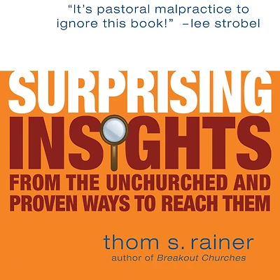 Surprising Insights from the Unchurched and Proven Ways to Reach Them