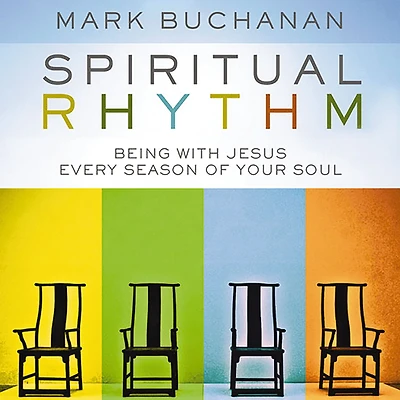 Spiritual Rhythm: Being with Jesus Every Season of Your Soul