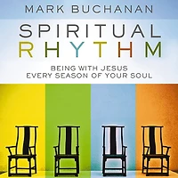 Spiritual Rhythm: Being with Jesus Every Season of Your Soul