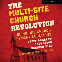 The Multi-Site Church Revolution: Being One Many Locations